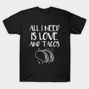 All i need is love and tacos T-Shirt